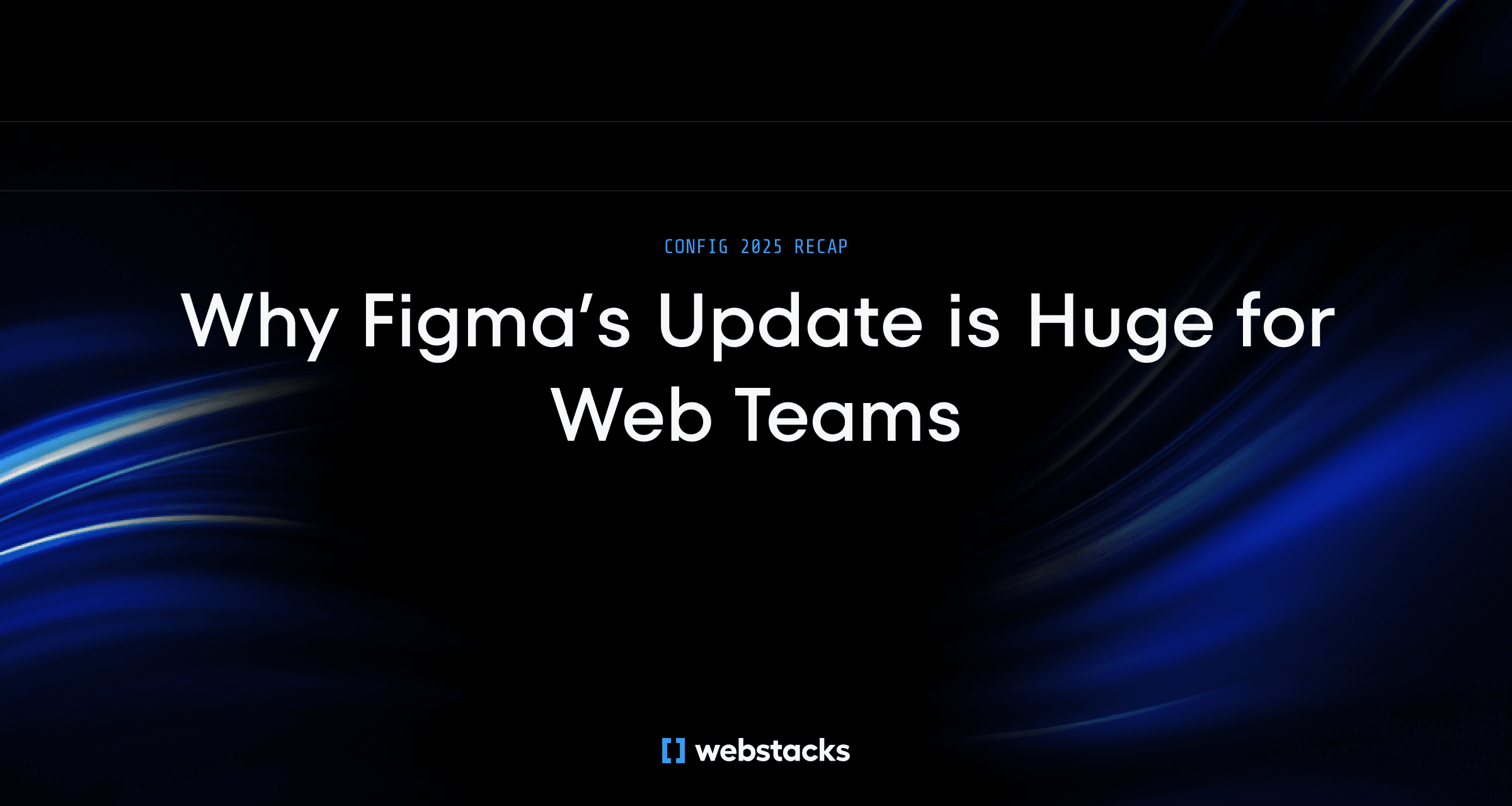 Title graphic for a recap on Figma's 2025 update, highlighting its significance for web teams.