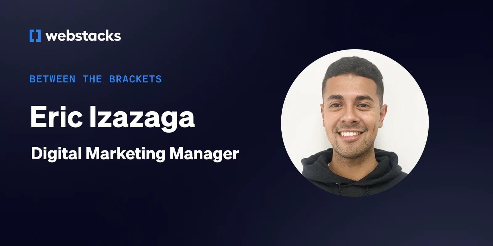 Headshot of Eric Izazaga, Digital Marketing Manager at Webstacks, with text overlay featuring his name and title.