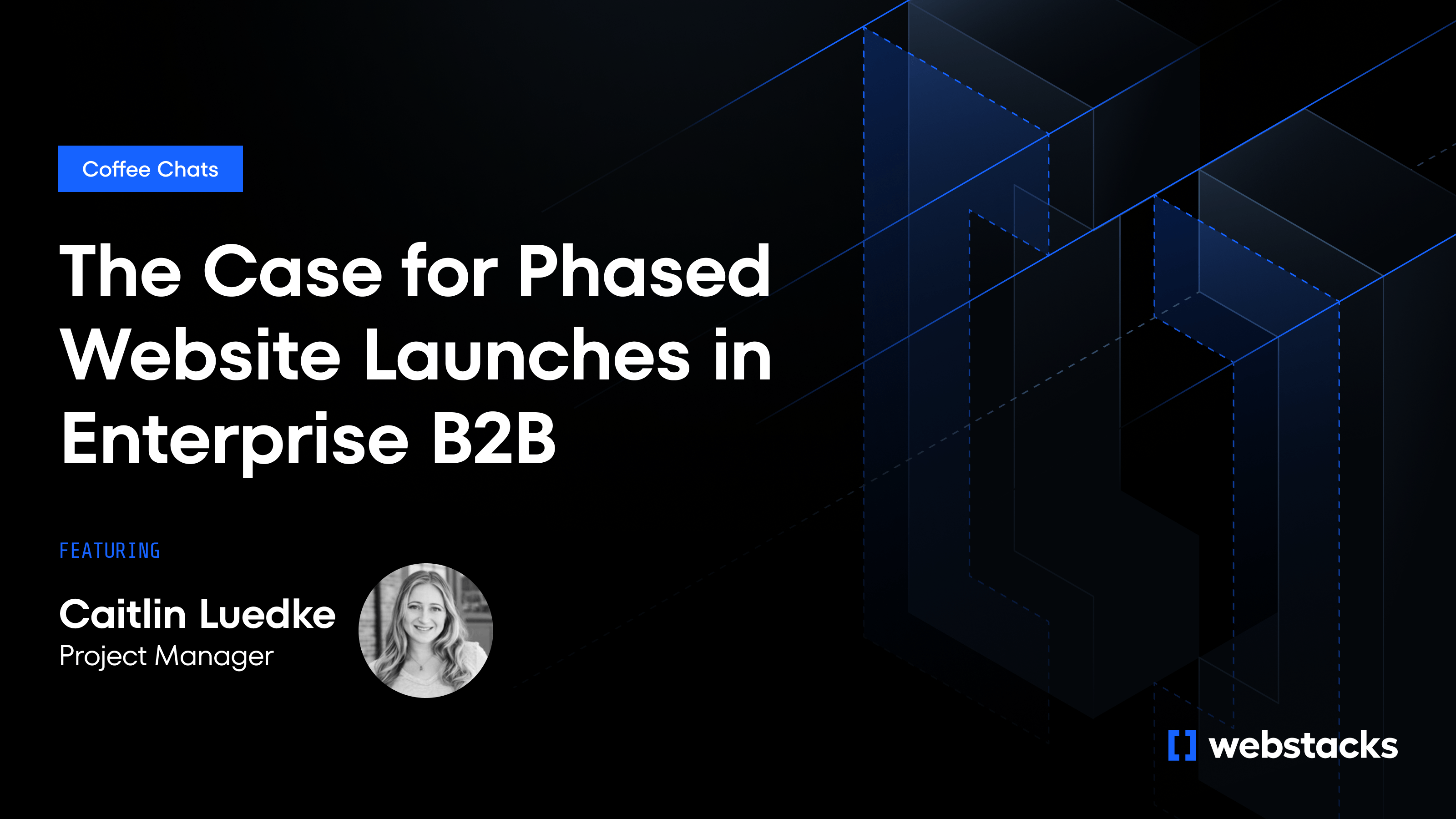 The Case for Phased Website Launches in Enterprise B2B (According to Webstacks' PM)
