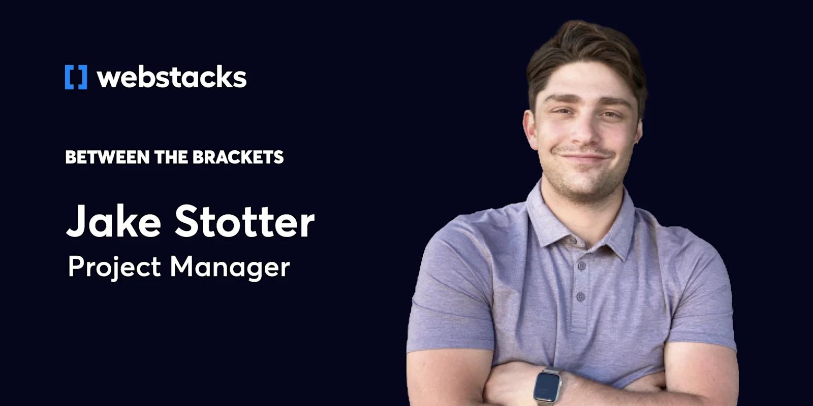 Between the Brackets: Jake Stotter, Project Manager