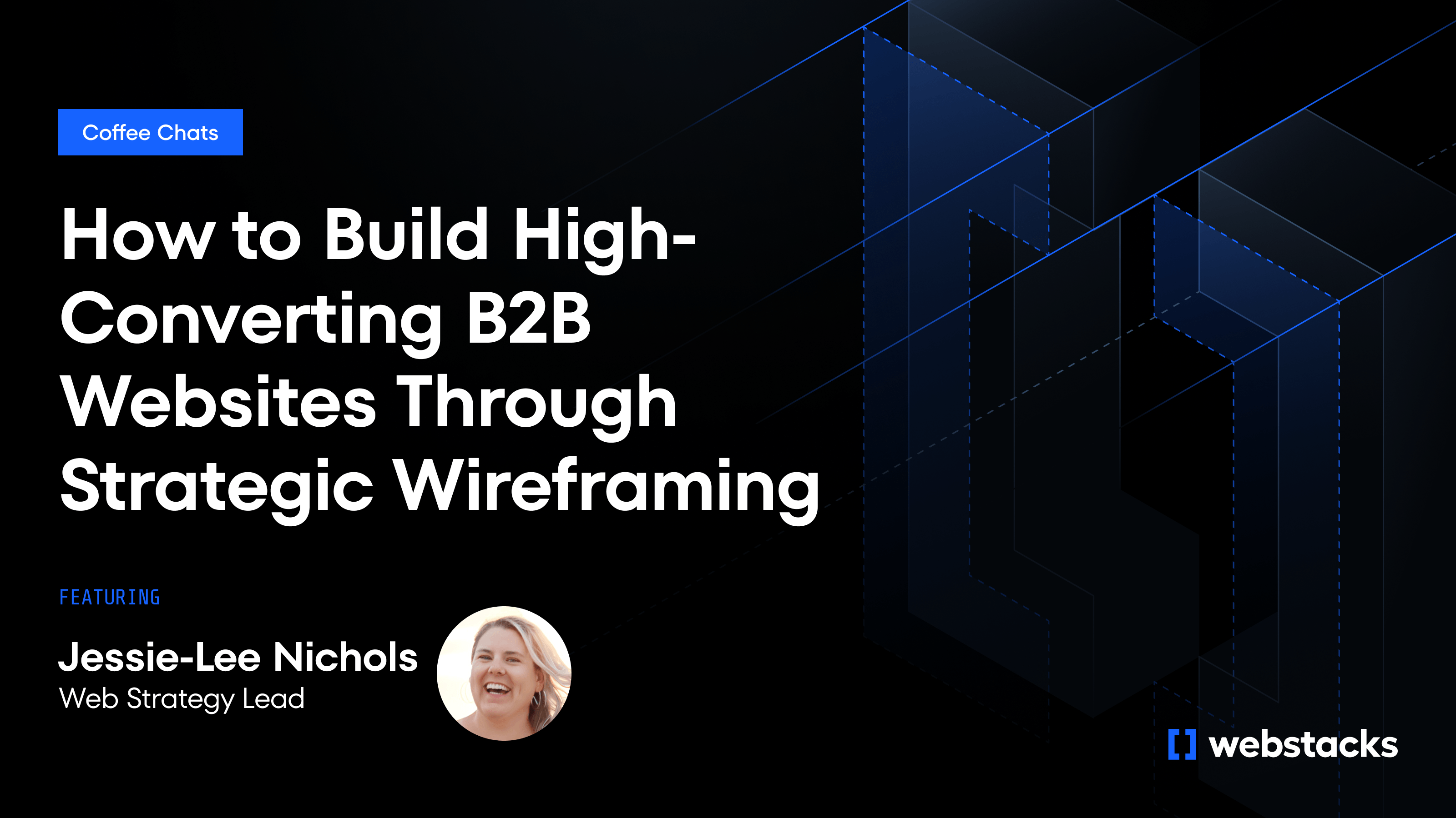 How to Build High-Converting B2B Websites Through Strategic Wireframing: Insights from Webstacks' Web Strategy Lead