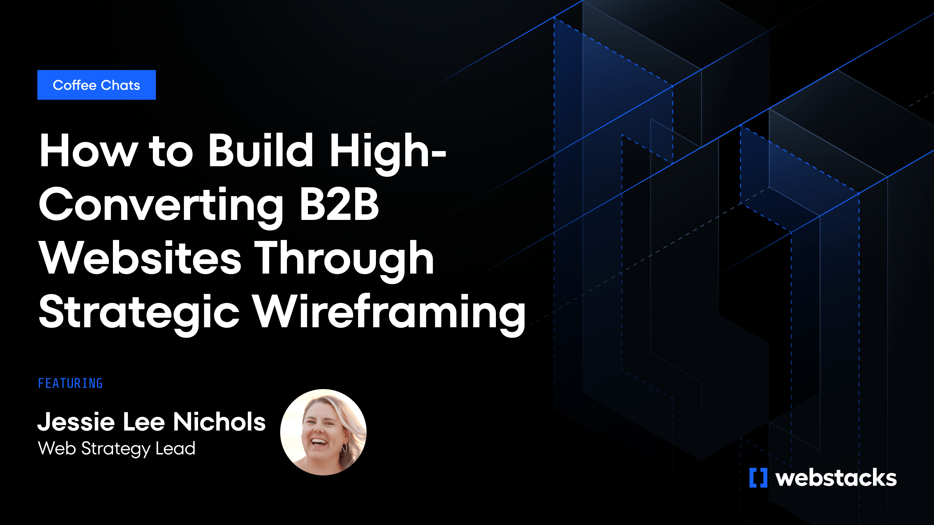 How to Build High-Converting B2B Websites Through Strategic Wireframing: Insights from Webstacks' Web Strategy Lead